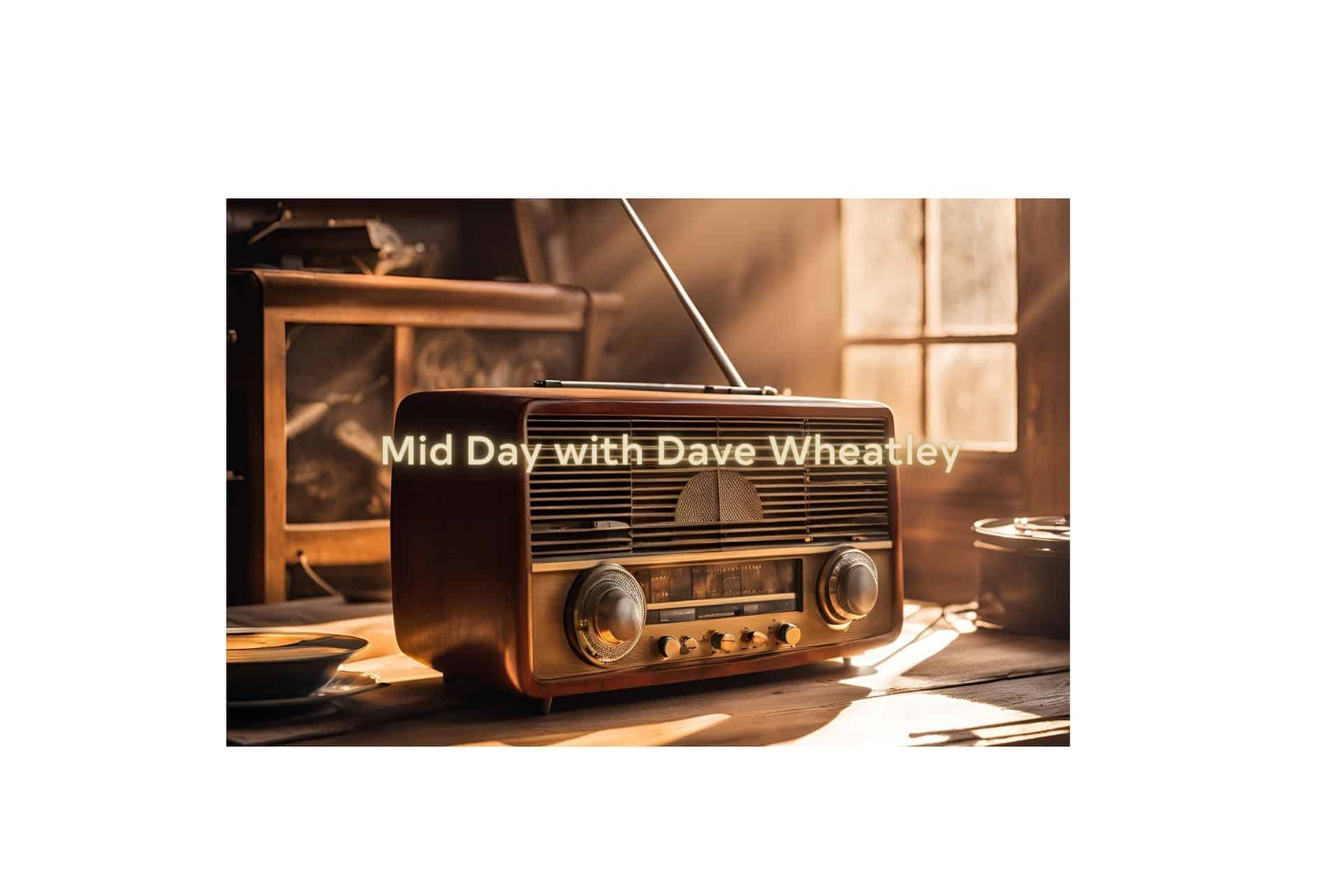 Mid Day with Dave Wheatley